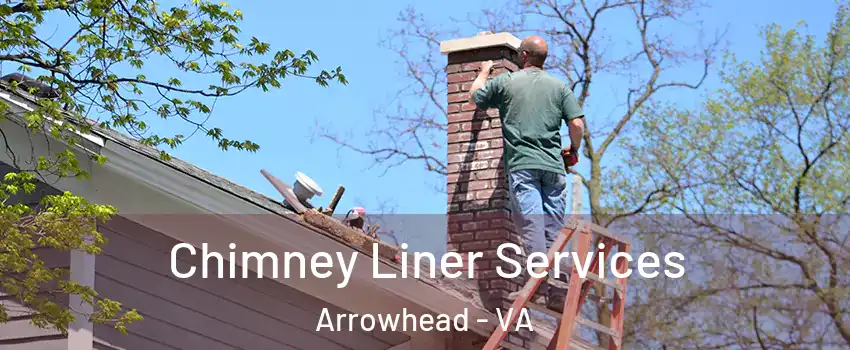 Chimney Liner Services Arrowhead - VA