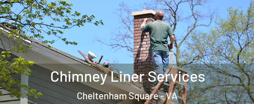 Chimney Liner Services Cheltenham Square - VA