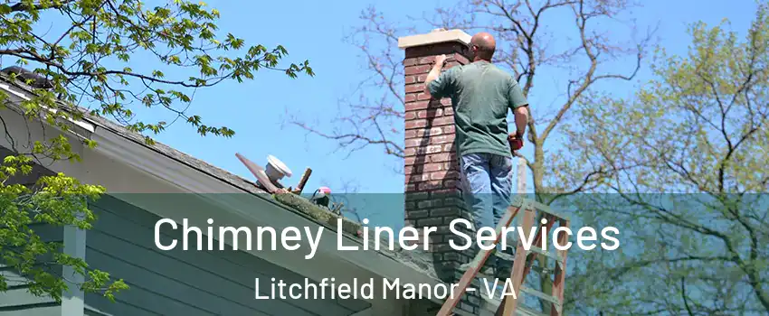 Chimney Liner Services Litchfield Manor - VA