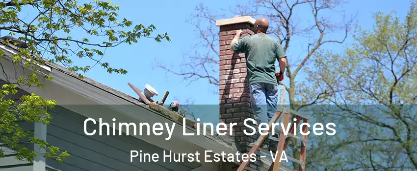 Chimney Liner Services Pine Hurst Estates - VA