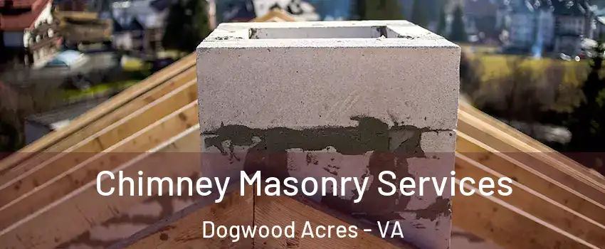 Chimney Masonry Services Dogwood Acres - VA