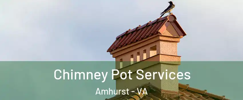 Chimney Pot Services Amhurst - VA