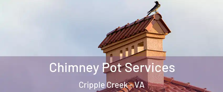 Chimney Pot Services Cripple Creek - VA