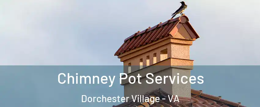 Chimney Pot Services Dorchester Village - VA