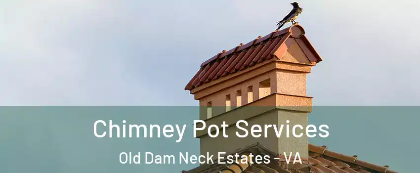 Chimney Pot Services Old Dam Neck Estates - VA