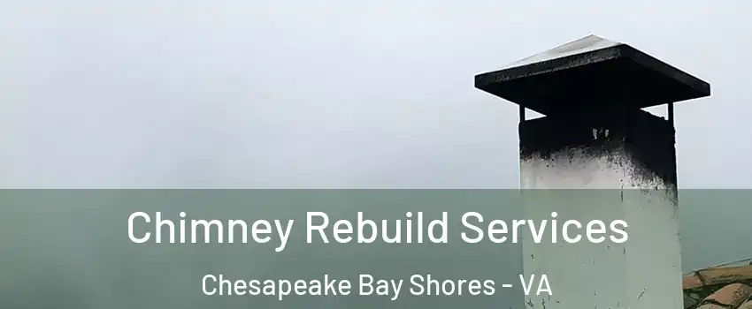 Chimney Rebuild Services Chesapeake Bay Shores - VA