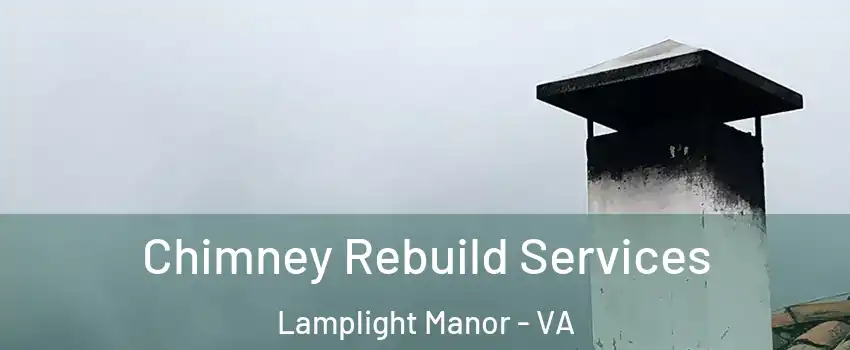 Chimney Rebuild Services Lamplight Manor - VA