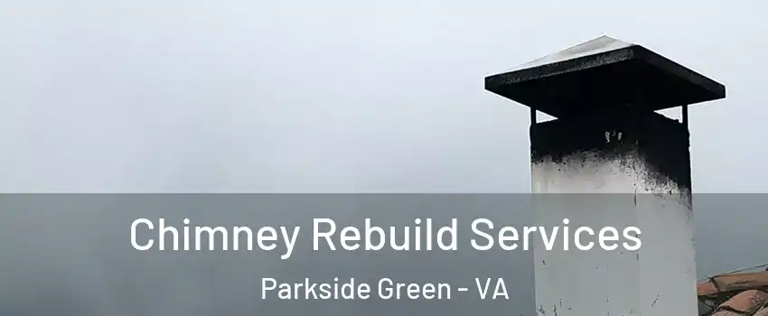 Chimney Rebuild Services Parkside Green - VA