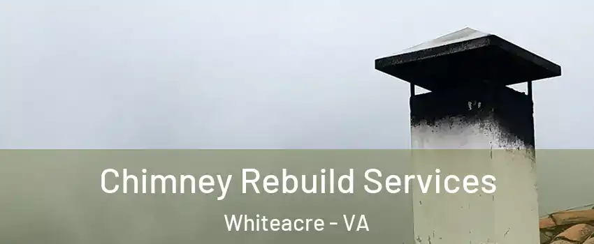 Chimney Rebuild Services Whiteacre - VA