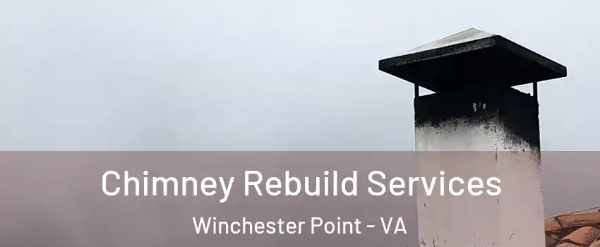 Chimney Rebuild Services Winchester Point - VA