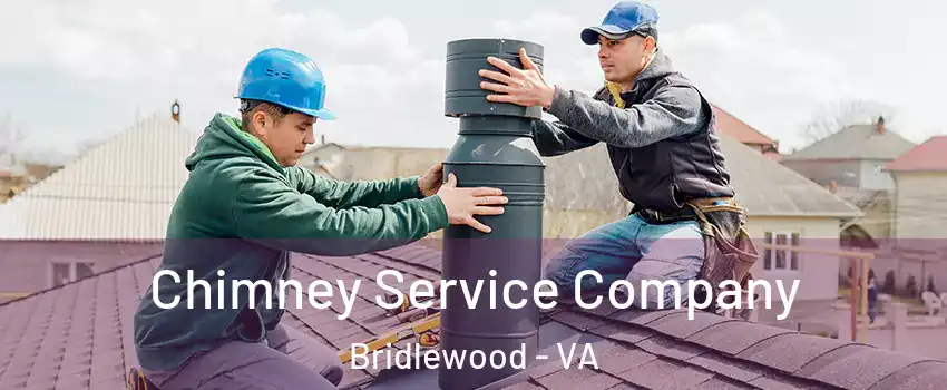 Chimney Service Company Bridlewood - VA