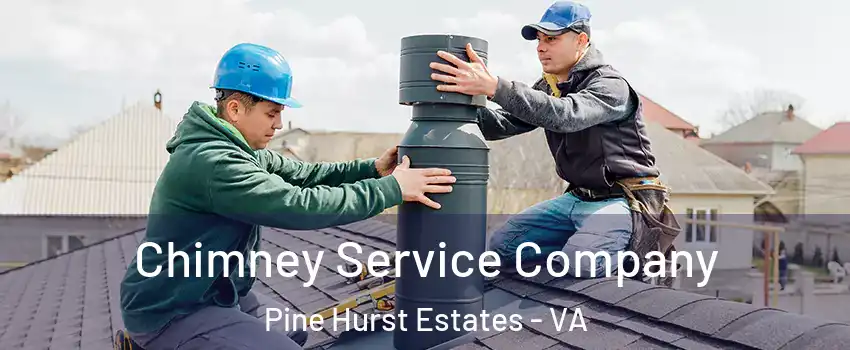 Chimney Service Company Pine Hurst Estates - VA