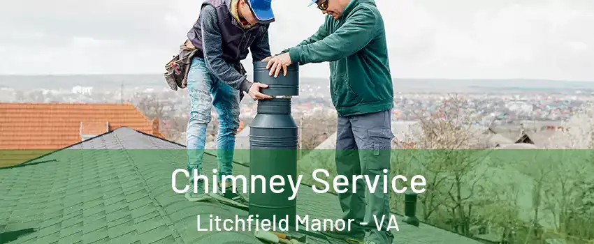 Chimney Service Litchfield Manor - VA