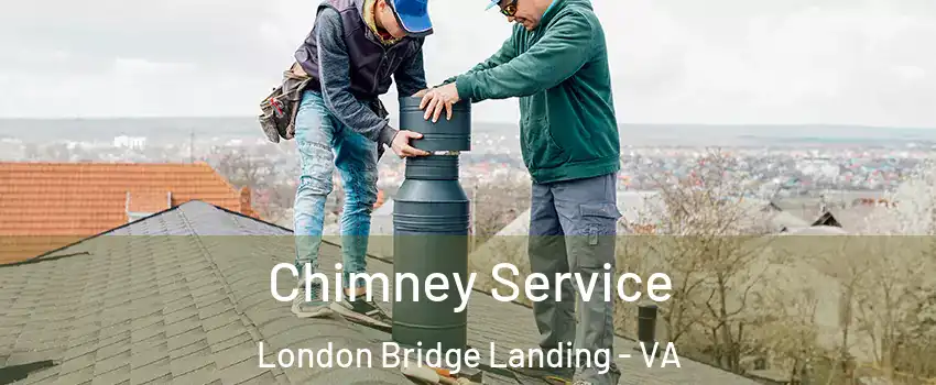Chimney Service London Bridge Landing - VA