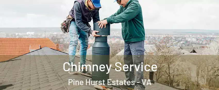 Chimney Service Pine Hurst Estates - VA