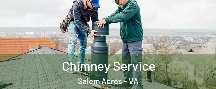 Chimney Service Salem Acres - VA