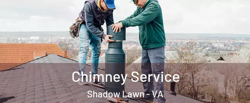 Chimney Service Shadow Lawn - VA