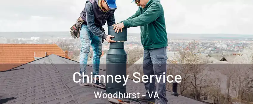 Chimney Service Woodhurst - VA