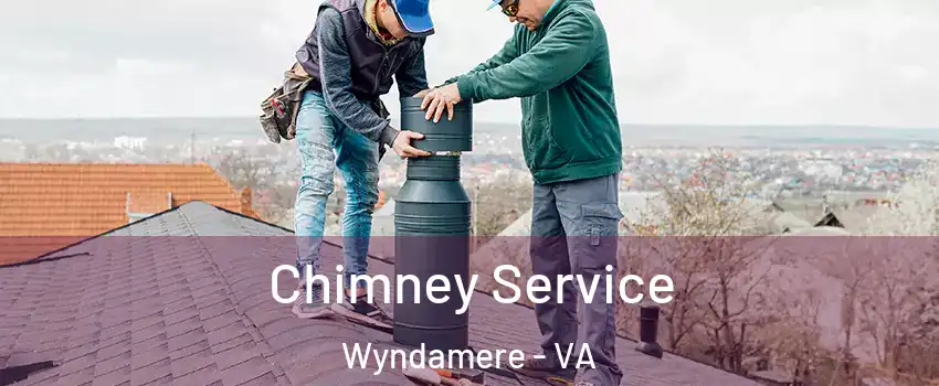 Chimney Service Wyndamere - VA