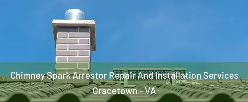 Chimney Spark Arrestor Repair And Installation Services Gracetown - VA