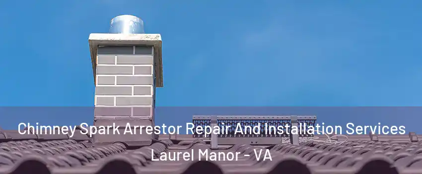 Chimney Spark Arrestor Repair And Installation Services Laurel Manor - VA