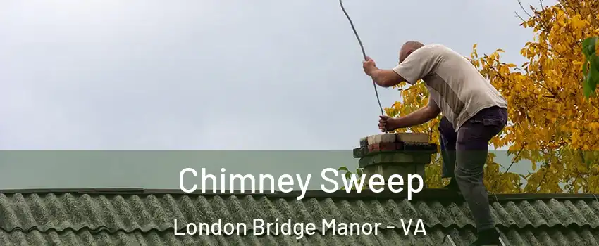 Chimney Sweep London Bridge Manor - VA