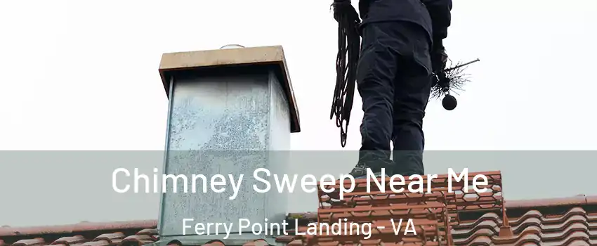 Chimney Sweep Near Me Ferry Point Landing - VA