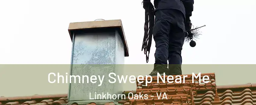 Chimney Sweep Near Me Linkhorn Oaks - VA