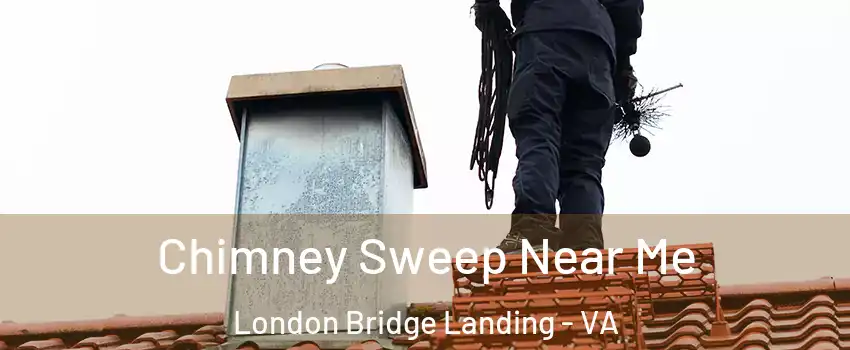 Chimney Sweep Near Me London Bridge Landing - VA