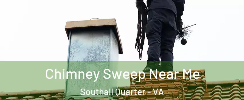 Chimney Sweep Near Me Southall Quarter - VA