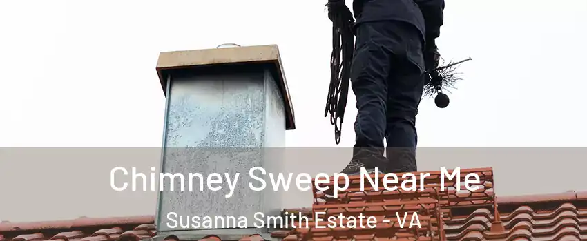 Chimney Sweep Near Me Susanna Smith Estate - VA