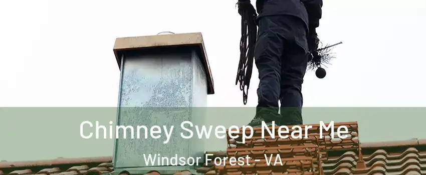 Chimney Sweep Near Me Windsor Forest - VA