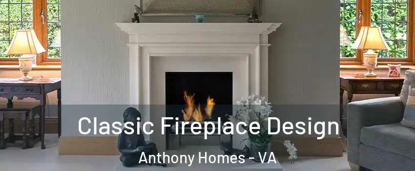 Classic Fireplace Design Anthony Homes - VA