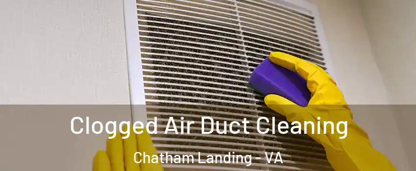 Clogged Air Duct Cleaning Chatham Landing - VA