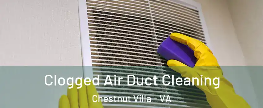 Clogged Air Duct Cleaning Chestnut Villa - VA