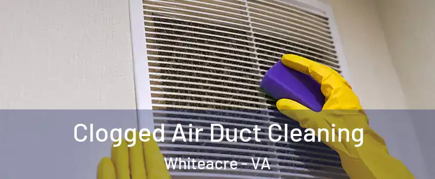 Clogged Air Duct Cleaning Whiteacre - VA