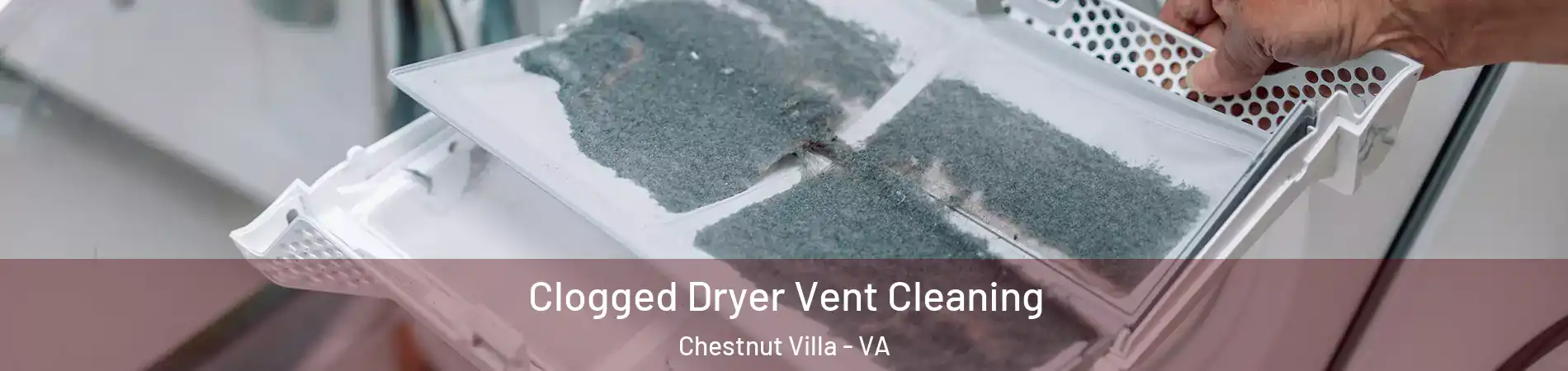 Clogged Dryer Vent Cleaning Chestnut Villa - VA