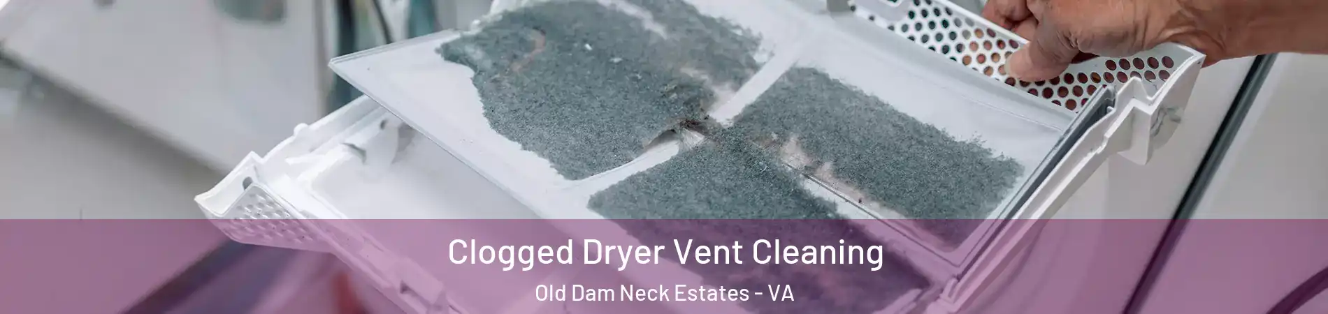 Clogged Dryer Vent Cleaning Old Dam Neck Estates - VA