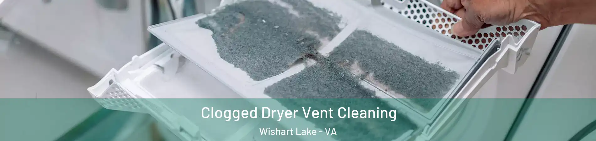 Clogged Dryer Vent Cleaning Wishart Lake - VA