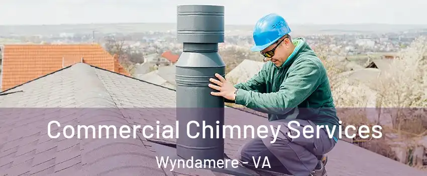 Commercial Chimney Services Wyndamere - VA