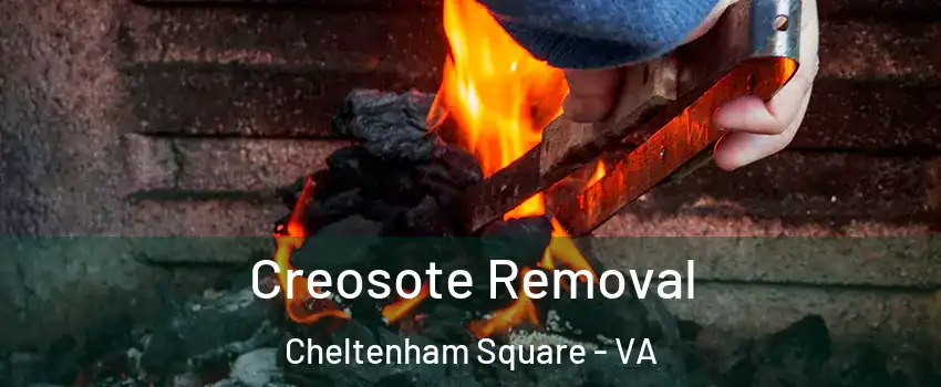 Creosote Removal Cheltenham Square - VA