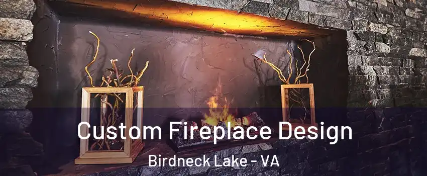 Custom Fireplace Design Birdneck Lake - VA