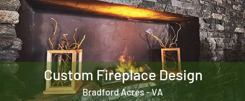 Custom Fireplace Design Bradford Acres - VA