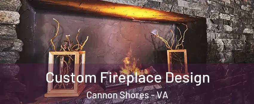 Custom Fireplace Design Cannon Shores - VA