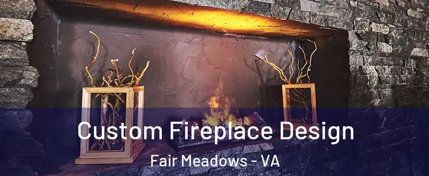 Custom Fireplace Design Fair Meadows - VA