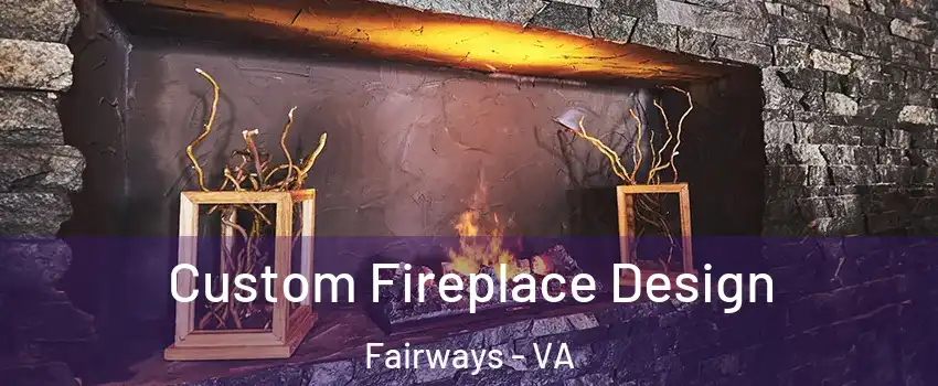 Custom Fireplace Design Fairways - VA