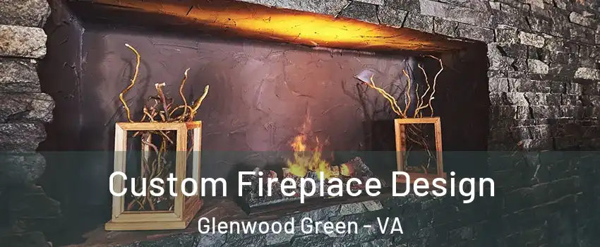 Custom Fireplace Design Glenwood Green - VA