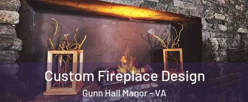 Custom Fireplace Design Gunn Hall Manor - VA