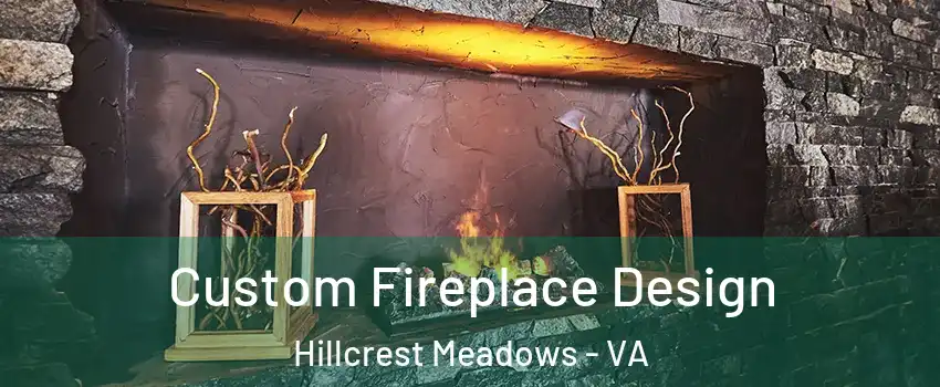 Custom Fireplace Design Hillcrest Meadows - VA