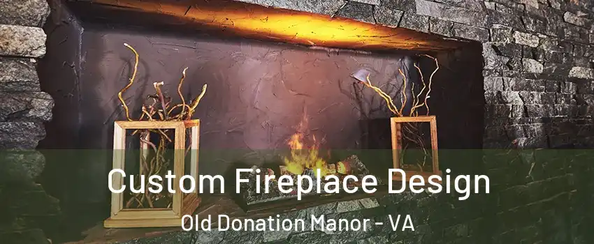 Custom Fireplace Design Old Donation Manor - VA